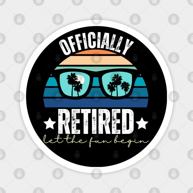 Officially Retired Let The Fun Begin Magnet by Annabelhut